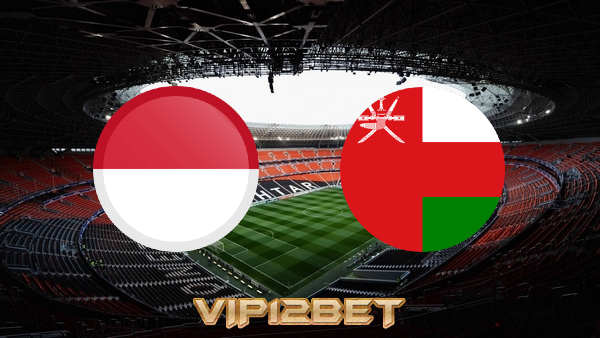 Soi kèo nhà cái Indonesia vs Oman – 17h00 – 29/05/2021