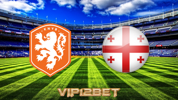 Soi kèo nhà cái Hà Lan vs Georgia – 23h00 – 06/06/2021